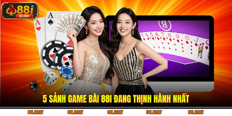 5 sảnh game bài 88i đang thịnh hành nhất