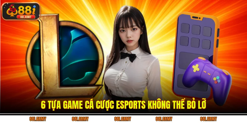 6 tựa game cá cược eSports không thể bỏ lỡ