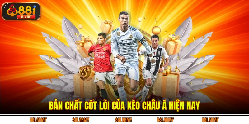 Bản chất cốt lõi của kèo châu Á hiện nay