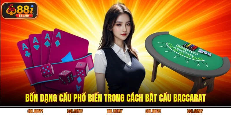 Bốn dạng cầu phổ biến trong cách bắt cầu baccarat