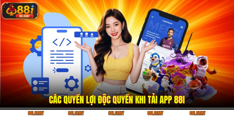 Các quyền lợi độc quyền khi tải app 88i