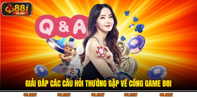 Giải đáp các câu hỏi thường gặp về cổng game 88i