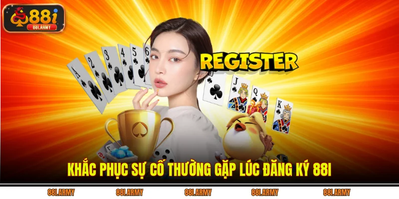 Khắc phục sự cố thường gặp lúc đăng ký 88i