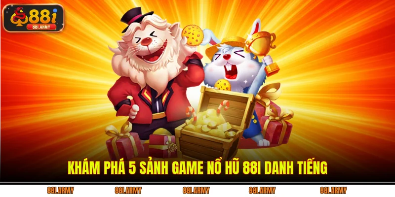 Khám phá 5 sảnh game Nổ hũ 88i danh tiếng