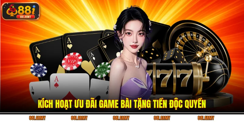 Kích hoạt ưu đãi game bài tặng tiền độc quyền