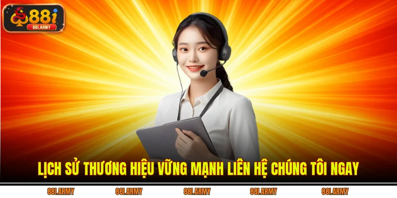 Lịch sử thương hiệu vững mạnh liên hệ chúng tôi ngay