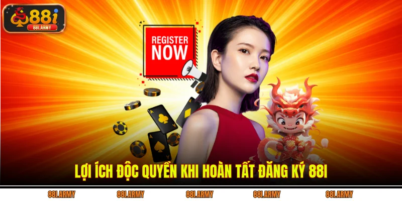 Lợi ích độc quyền khi hoàn tất đăng ký 88i