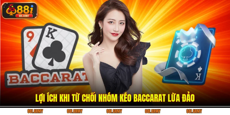 Lợi ích khi từ chối nhóm kéo baccarat lừa đảo