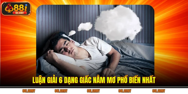 Luận giải 6 dạng giấc nằm mơ phổ biến nhất