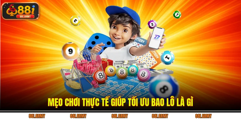 Mẹo chơi thực tế giúp tối ưu bao lô là gì