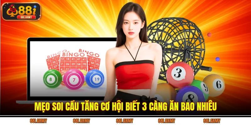 Mẹo soi cầu tăng cơ hội biết 3 càng ăn bao nhiêu