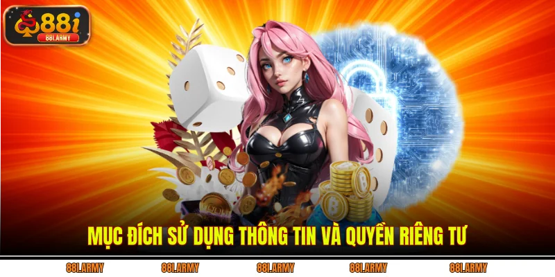 Mục đích sử dụng thông tin và quyền riêng tư