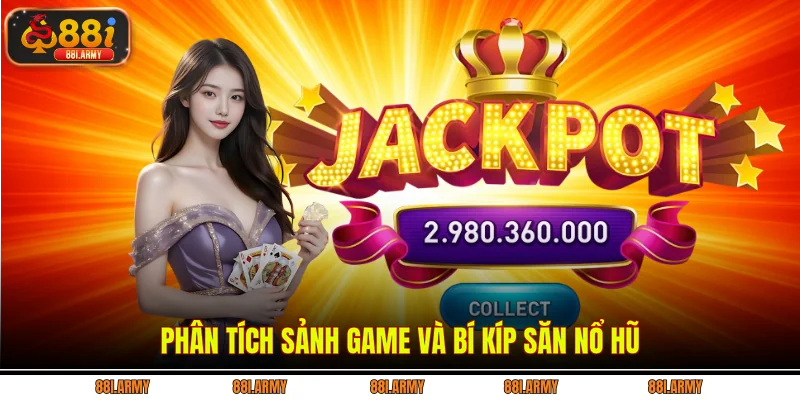 Phân tích sảnh game và bí kíp săn nổ hũ