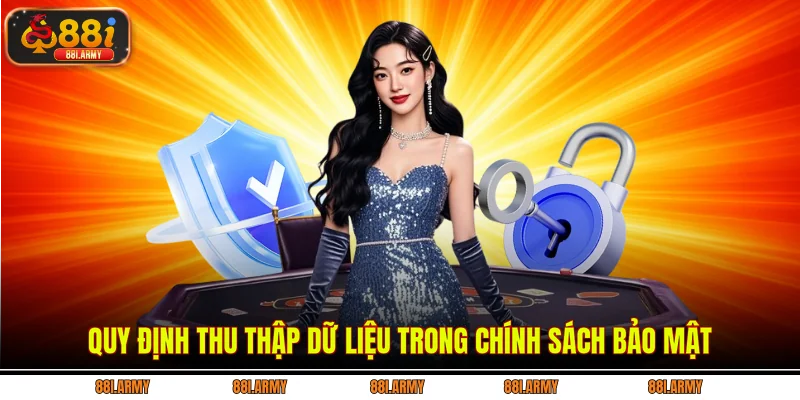 Quy định thu thập dữ liệu trong chính sách bảo mật