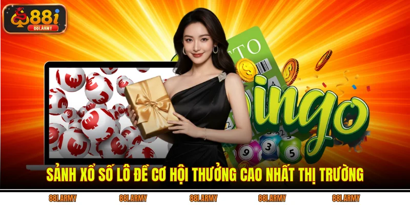 Sảnh Xổ số Lô đề cơ hội thưởng cao nhất thị trường