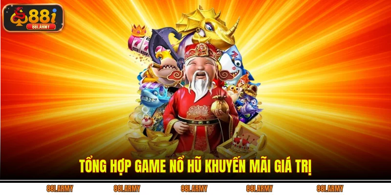 Tổng hợp game nổ hũ khuyến mãi giá trị