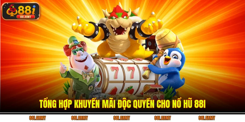 Tổng hợp khuyến mãi độc quyền cho Nổ hũ 88i